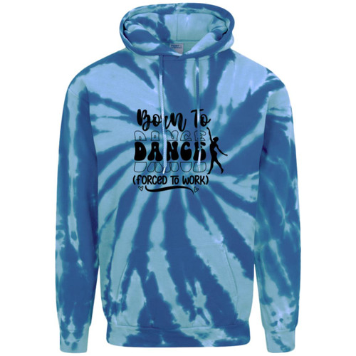Born To Dance (Forced To Work) Adult Tie-Dye Pullover Hoodie