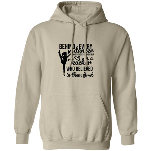 Behind Every Dancer Is A Teacher Who Believed In Them First Pullover Hoodie