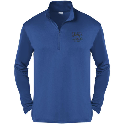 I am the dance Teacher, Lets assume I am Right Mens Quarter Zip Pullover