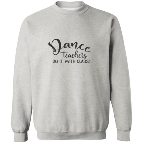 Dance Teachers Do It With Class Crewneck Pullover Sweatshirt
