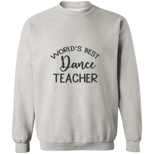 Worlds Best Dance Teacher Crewneck Pullover Sweatshirt