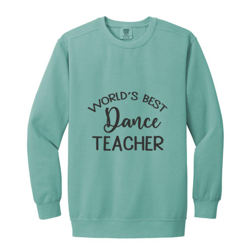 Worlds Best Dance Teacher Garment-Dyed Adult Crewneck Sweatshirt