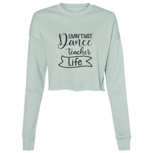 Livin That Dance Teacher Life Cropped Fleece Crew