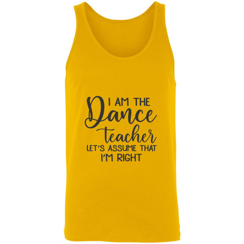 I am the dance Teacher, Lets assume I am Right Unisex Tank