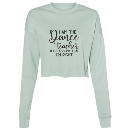 I am the dance Teacher, Lets assume I am Right Cropped Fleece Crew