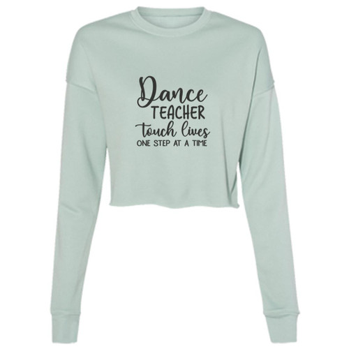Dance Teachers Touch Lives One Step At A Time Cropped Fleece Crew
