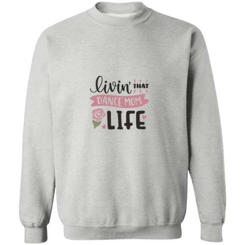 Livin that dance mom life Crewneck Pullover Sweatshirt