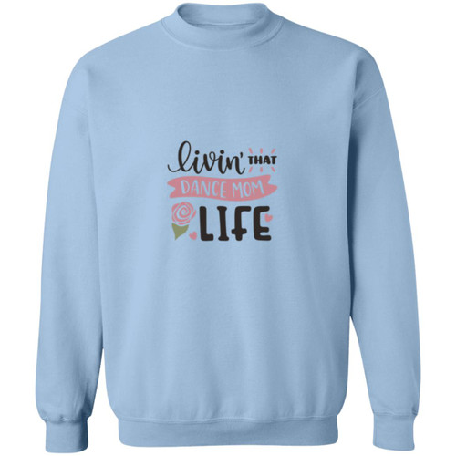Livin that dance mom life Crewneck Pullover Sweatshirt