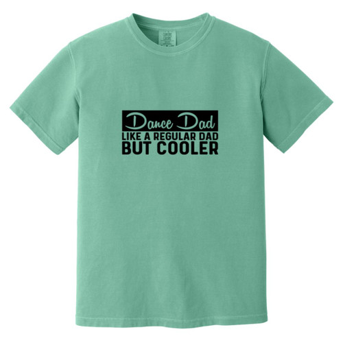 Dance Dad Like A Regular Dad But COOLER Heavyweight Garment-Dyed T-Shirt