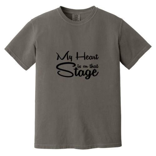 My Heart is on that stage Heavyweight Garment-Dyed T-Shirt