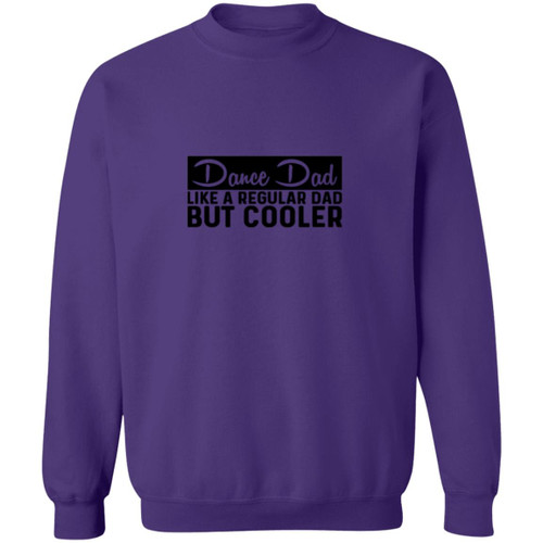 Dance Dad Like A Regular Dad But COOLER Crewneck Pullover Sweatshirt