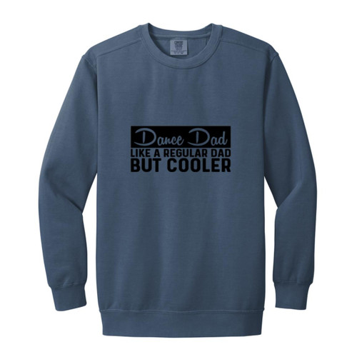 Dance Dad Like A Regular Dad But COOLER Garment-Dyed Adult Crewneck Sweatshirt