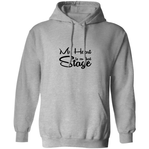 My Heart is on that stage Pullover Hoodie