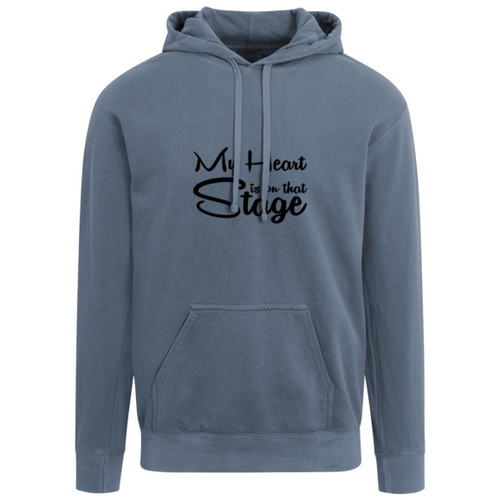 My Heart is on that stage Garment-Dyed Adult Hoodie