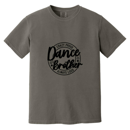 dance brother crazy proud always loud Heavyweight Garment-Dyed T-Shirt