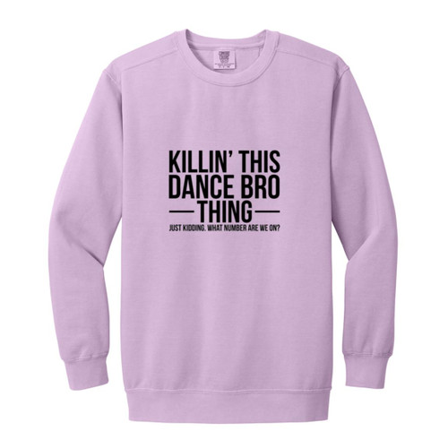 Killin This Dance Bro Thing Garment-Dyed Adult Crewneck Sweatshirt