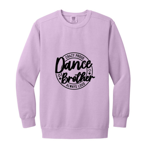 dance brother crazy proud always loud Garment-Dyed Adult Crewneck Sweatshirt