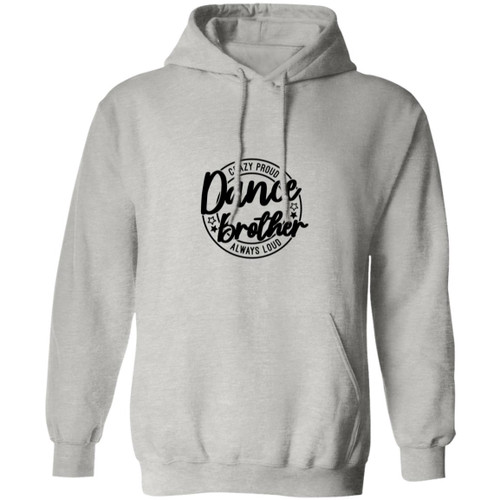 dance brother crazy proud always loud Pullover Hoodie