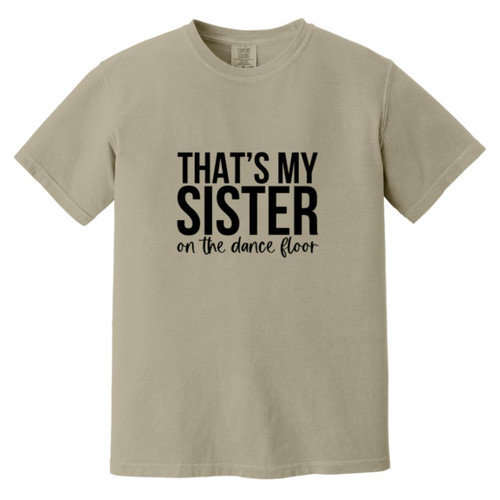 Thats My Sister On The Dance Floor Heavyweight Garment-Dyed T-Shirt