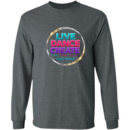 Personalized Live Dance Create Gildan LS T-Shirt 5.3 oz.