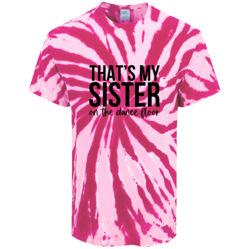 Thats My Sister On The Dance Floor Tie-Dye Tee