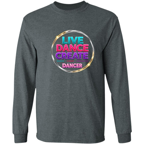 Live Dance Create Dancer Gildan LS T-Shirt 5.3 oz.