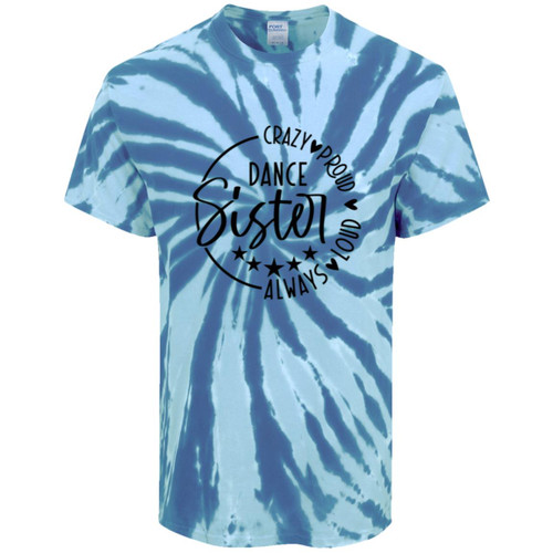 Dance Sister Crazy Loud Always Proud Tie-Dye Tee