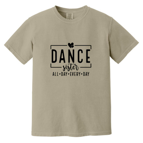 Dance Sister All Day Every Day Heavyweight Garment-Dyed T-Shirt