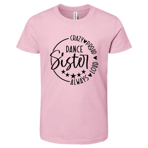 Dance Sister Crazy Loud Always Proud Youth Short-Sleeve T-Shirt