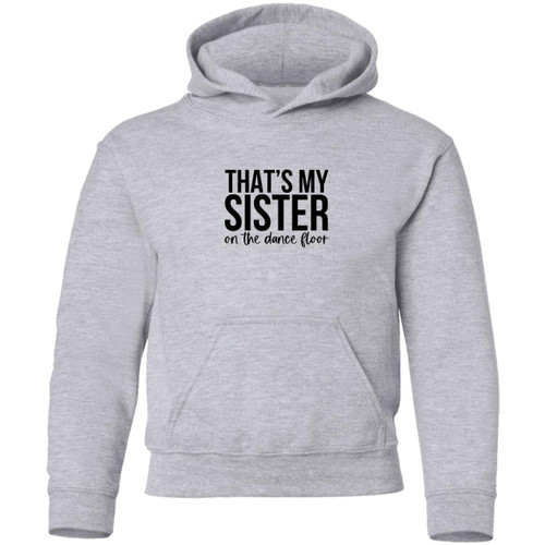 Thats My Sister On The Dance Floor Youth Pullover Hoodie
