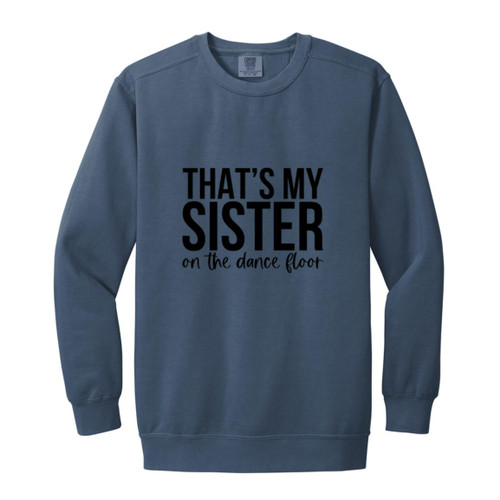 Thats My Sister On The Dance Floor Garment-Dyed Adult Crewneck Sweatshirt