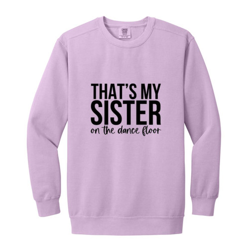 Thats My Sister On The Dance Floor Garment-Dyed Adult Crewneck Sweatshirt