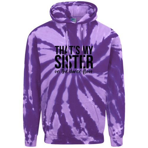 Thats My Sister On The Dance Floor Adult Tie-Dye Pullover Hoodie