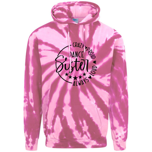 Dance Sister Crazy Loud Always Proud Adult Tie-Dye Pullover Hoodie