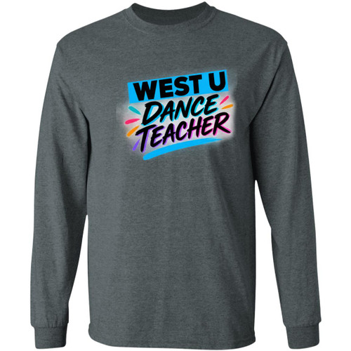 West U Dance Teacher 2 Gildan LS T-Shirt 5.3 oz.