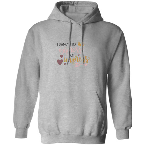 I Dance To Express, Not To Impress Pullover Hoodie