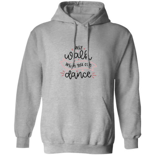 Why Walk When You Can Dance Pullover Hoodie