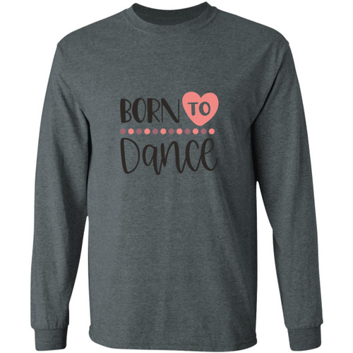 Born To Dance Heart Long Sleeve T-Shirt