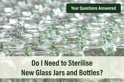 Do I Need to Sterilise New Glass Jars and Bottles?