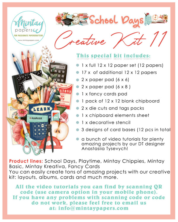Mintay Creative Kit - 11 School Days (MT-KIT-11)

ThCreative Kit. This special kit includes: 1x full 12x12 inch paper set (12 papers), 17x of additional 12x12 inch papers, 2x 6x6 inch paper pad, 2x 6x8 inch paper pad, 1x fancy cards pad, 1x pack of 12x12 inch blank chipboard, 2x die cuts and tags packs, 1x chipboard elements sheet, 1x decorative stencils, 3x designs of card bases (12 pcs in total).
