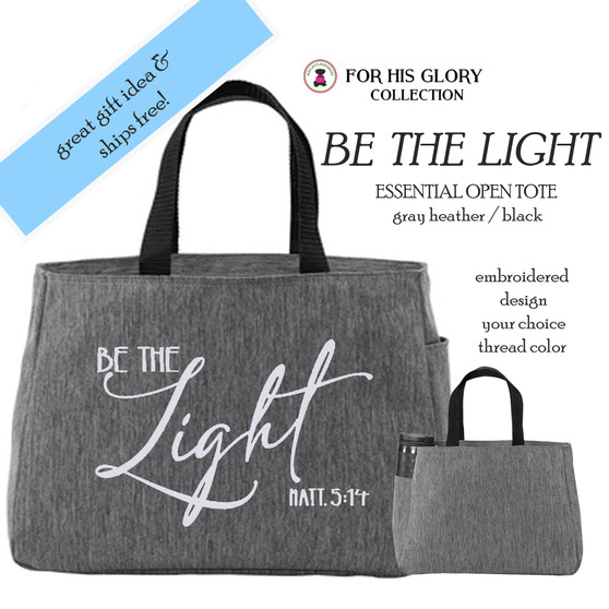 For His Glory Collection- Embroidered BE THE LIGHT Essential Zip Top or Open Small Tote-Gray Heather - FREE SHIP /Teacher Gift / Bible Study Bag/Inspirational Gift / Encouragement Gift/Gift Bag