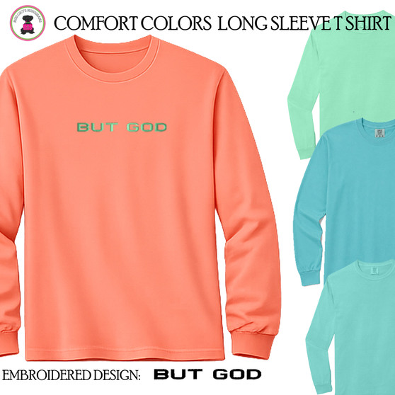 Christian T Shirt - Embroidered Design - BUT GOD - Comfort Colors Long Sleeve T Shirt