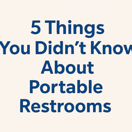 5 Things You Didn’t Know About Portable Restrooms