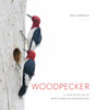 WOODPECKER - A YEAR IN THE LIFE OF N.A. WOODPECKERS