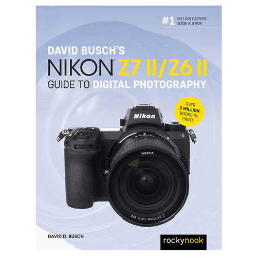 DAVID BUSCH'S NIKON Z7 II/Z6 II GUIDE TO DIGITAL PHOTOGRAPHY