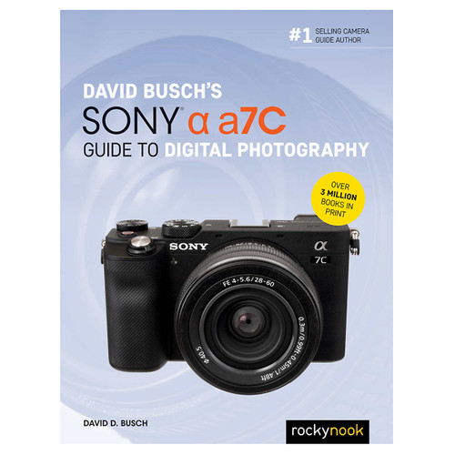 DAVID BUSCH'S SONY A7C GUIDE TO DIGITAL PHOTOGRAPHY