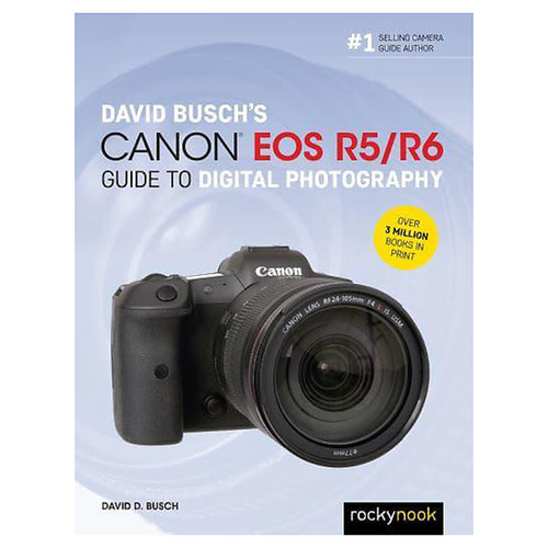 DAVID BUSCH'S CANON EOS R5/R6 GUIDE TO DIGITAL PHOTOGRAPY