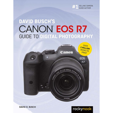 DAVID BUSCH’S CANON EOS R7 GUIDE TO DIGITAL PHOTOGRAPHY