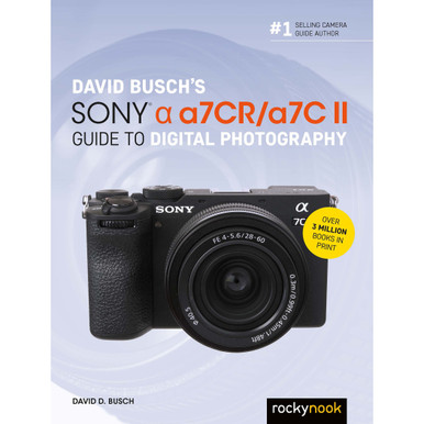 DAVID BUSCH'S SONY A7CR/A7C II GUIDE TO DIGITAL PHOTOGRAPHY