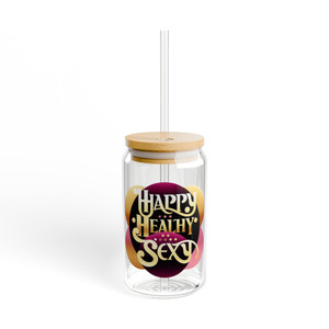 "Happy, Healthy, Sexy" - Sipper Glass, 16oz - "Happy, Healthy, Sexy" - Sipper Glass, 16oz -